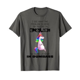 I'm Talking In English And You're Listening In Dumbass Funny T-Shirt
