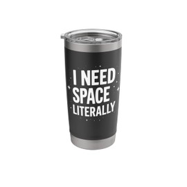 I Need Space Literally Funny Space Exploration Stainless Steel Insulated Tumbler