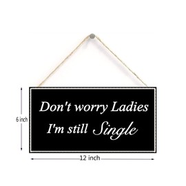 Don’t Worry Ladies I’m Still Single - Decorative Wood Sign Home Decor,Wall Art，6 inch by 12 inch Hanging Sign