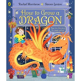 How to Grow a Dragon: A magical picture story book for 4-6 year olds from the children's adventure series