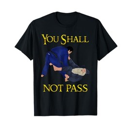 BJJ Guard Passing You shall not pass Brazilian JIu Jitsu T-Shirt