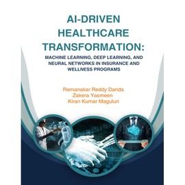 AI-DRIVEN HEALTHCARE TRANSFORMATION: MACHINE LEARNING, DEEP LEARNING, AND NEURAL NETWORKS IN INSURANCE AND WELLNESS PROGRAMS