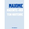 Maxime, raconte moi ton histoire