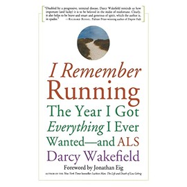 I Remember Running: The Year I Got Everything I Ever Wanted - and ALS