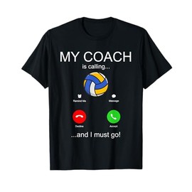 Volley Ball Coach is Calling Team Player Funny Volleyball T-Shirt