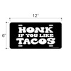 Honey Dew Gifts, Honk If You Like Tacos, 12 inch