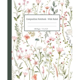 Wide Ruled Composition Notebook: Cute Wildflower Cover for Girls and Tweens. Aesthetic Floral Back-to-School Supplies.