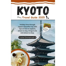 Kyoto Travel Guide 2025: Holiday time through Japan’s beautiful city with tips on how to explore, where to stay, things to do and where to shop.