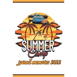 Summer Camp Journal Memories 2022: Camping Memories Notebook , Camping logbook , Summer Camp Diary , Campers gift , Travel Journal Present For Boys, Girls, Women, Men, Teens, Kids,