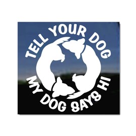 Tell Your Dog My Dog Says Hi | NickerStickers® Vinyl Circle Dogs Vinyl Window Decal Sticker