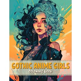 Gothic Anime Girls Coloring Book: Enchanted & Spooky Goth Kawaii Manga Girls Colouring Activity Book Pages for Adults, Teens and Kids | Fun, Cute and ... Relaxation Gift Idea for Men, Women & Seniors