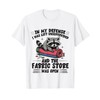Cute Quilting in My Defense Unsupervised Fabric Store Sewing T-Shirt