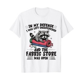 Cute Quilting in My Defense Unsupervised Fabric Store Sewing T-Shirt