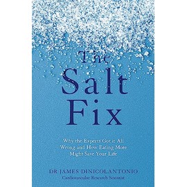 The Salt Fix: Why the Experts Got it All Wrong and How Eating More Might Save Your Life