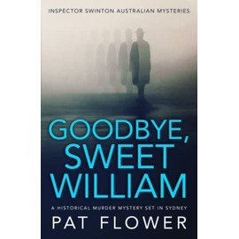 Goodbye, Sweet William: A historical murder mystery set in Sydney (Inspector Swinton Australian Mysteries, Band 2)