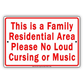 This is a Family Residential Area Please No Loud Cursing Or Music Sign 12"x18"