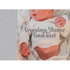 Grandma Shower Guest Book: A Beautiful Baby-Themed Guest Book and Memory Book Celebrating a Grandma-in-Waiting, Expectant or New Grandma