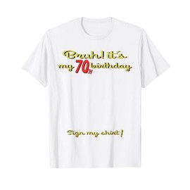 It's My 70th Birthday Men boy Sign My Shirt Bday T-Shirt
