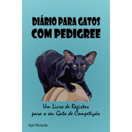  Dirio para Gatos com Pedigree: Um Livro de Registos para o seu Gato de Competi??o (Portuguese Edition)