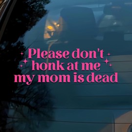 Please Don't Honk at Me My Mom is Dead Car Decal Funny Neurodivergent, Mental Health, Girly, Joke Humor Car Window Accessories Affirmations Vinyl Waterproof 6 Inches Bumper Sticker Gift for Mom Dad