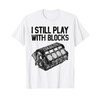 I Still Play With Blocks Shirt Funny Mechanic Men Car