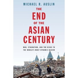 The End of the Asian Century: War, Stagnation, and the Risks to the World's Most Dynamic Region