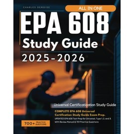EPA 608 Study Guide 2025-2026: COMPLETE EPA 608 Universal Certification Study Guide Exam Prep. UPDATED EPA 608 Test Prep for Universal, Type 1, 2, and 3. With Review Manual & 701 Practice Questions