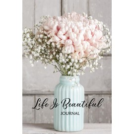 Life Is Beautiful Journal Notebook 6x9 ~ 100 Blank Lined Pages With Inspirational Quotes | Wonderful Gift Ideas For Women & Young Ladies: Journal To ... Dreams, Aspirations, Stories & Challenges