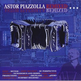Astor Piazzolla: Remixed/Unmixed