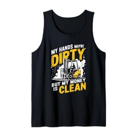 My Hands Maybe Dirty But My Money Is Clean,Forklifter Tank Top