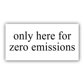 Magnet Only Here for Zero Emissions Magnet Anti Liberal Feminist Joke Humor Equality Social Justice White for Bumper, Refrigerator, Cruise Door, Car, Truck 7.5x3.75in