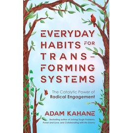 Everyday Habits for Transforming Systems: The Catalytic Power of Radical Engagement