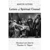 Luther: Letters Of Spiritual Counsel