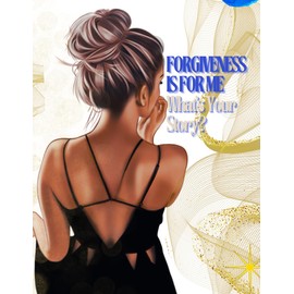Forgiveness Is For Me: What's Your Story?