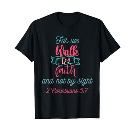 For We Walk by Faith and not by Sight T-Shirt