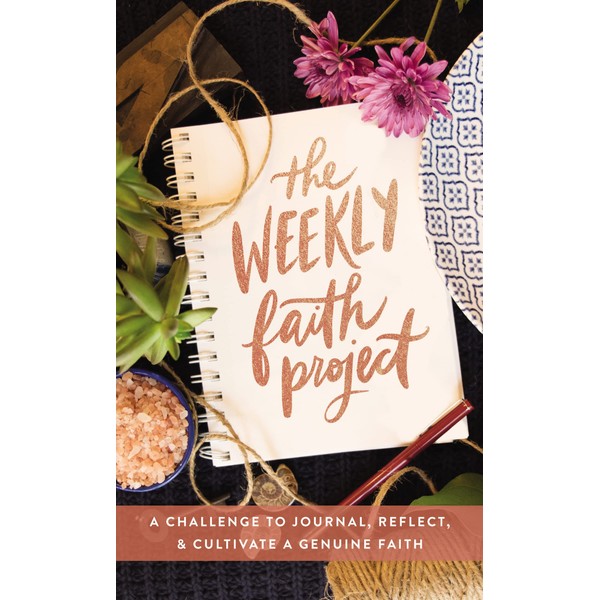 The Weekly Faith Project: A Challenge to Journal, Reflect, and