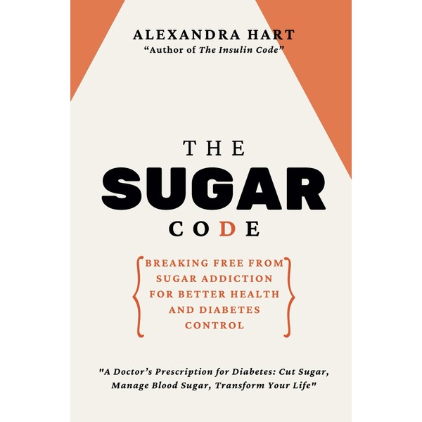 The Sugar Code: Breaking Free from Sugar Addiction for Better