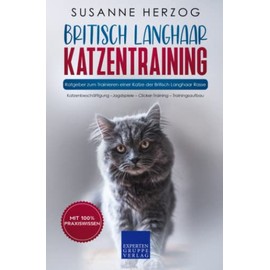 Katio Kadio Britisch Langhaar Katzentraining - Ratgeber zum Trainieren einer Katze der Britisch Langhaar Rasse: Katzenbesch?ftigung C Jagdspiele C Clicker-Training C Trainingsaufbau (German Edition)