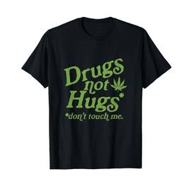 Drug Not Hugs Don't Touch Me Weed Canabis 420 T-Shirt