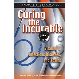 Curing the Incurable: Vitamin C, Infectious Diseases, and Toxins, 3rd Edition