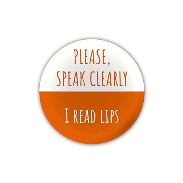 "Please Speak Clearly. I Read Lips" Large Pin Button Badge.