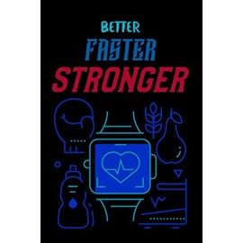 Better, Faster, Stronger Exercise / Workout Log Book: Fitness Log Book, Physical Fitness Journal, Bodybuilding Journal, Workout Log Book For ... runners tracker, and week workout tracker