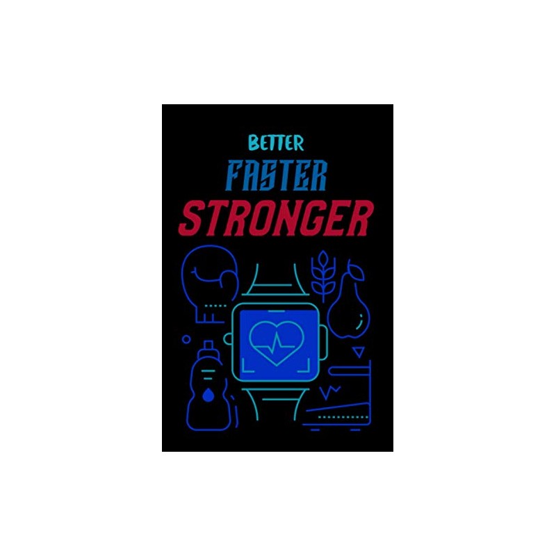 Better, Faster, Stronger Exercise / Workout Log Book: Fitness Log