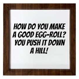 Los Drinkware Hermanos How Do You Make A Good Egg-Roll? You Push It Down A Hill! - Funny Decor Sign Wall Art In Full Print With Wood Frame, 12X12
