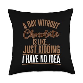 Choco Cocoa Milky Milk Chocolate Bar Apparel A Day Without Chocolate is Like Just Kidding Dark Cocoa Bar Throw Pillow, 18x18, Multicolor
