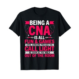 Being a CNA Is All Fun & Games - CNA Medical Nursing Nurse T-Shirt