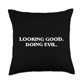 Looking Good, Doing Evil - Funny Humorous Ironic Sarcasm Pun Throw Pillow