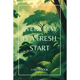Every Day Is A Fresh Start: A Notebook