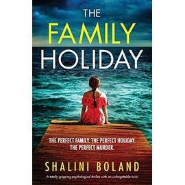 The Family Holiday: A totally gripping psychological thriller with an unforgettable twist