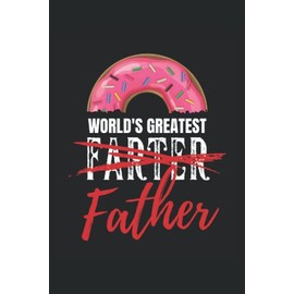 World's greatest Farter - Donut Spruch für Vater: Lustiges Vatertagsgeschenk für den besten Vater der Welt - Geschenk für Männer, Herren und werdende ... Seiten Gepunktet 6x9 in (15.24 x 22.86 cm) A5